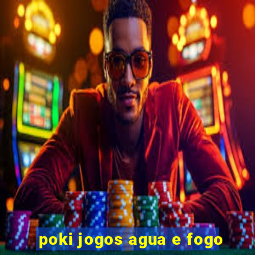 poki jogos agua e fogo